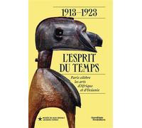 1913-1923 : l'esprit du temps. Paris célèbre les arts d'Afrique et d'Océanie