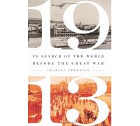 1913: In Search of the World Before the Great War