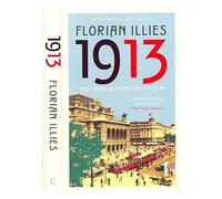 [1913: The Year before the Storm] [By: Florian Illies] [June, 2014]