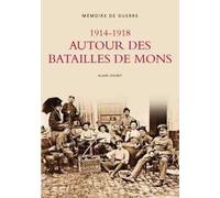 1914-1918 Autour des Batailles de Mons - Memoire de Guerre