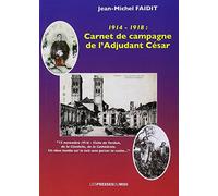 1914-1918 : Carnet de campagne de l'adjudant Hippolyte César