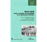 1914 - 1918 Dans la Marne, les Ardennes et la Belgique occupées Deux témoignages inédits incluant le début de l'occupation française en Allemagne vaincue (1919) - Nadine Najman - L'harmattan - broché 
