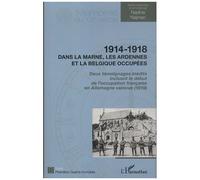 1914 - 1918 Dans la Marne, les Ardennes et la Belgique occupées Deux témoignages inédits incluant le début de l'occupation française en Allemagne vaincue (1919) - Nadine Najman - L'harmattan - broché 