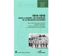 1914 - 1918 Dans la Marne, les Ardennes et la Belgique occupées Deux témoignages inédits incluant le début de l'occupation française en Allemagne vaincue (1919) - Nadine Najman - L'harmattan - broché 