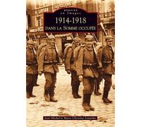 1914-1918 dans la Somme occupée - Jean-Michel Lemaitre - Nouvelles Editions Sutton - broché - Guide