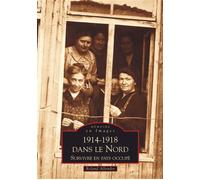 1914-1918 dans le Nord - Survivre en pays occupé