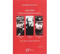1914-1918 - Jacques Rivière, André Gide, Alain-Fournier : Trois Écrivains Dans La Guerre, Trois Amis De Saint-John Perse