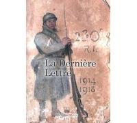 La Dernière Lettre - Ecrite Par Des Soldats Tombés Au Champ D'honneur 1914-1918