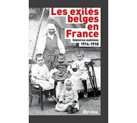 1914-1918 Les exilés belges en France: Histoires oubliées