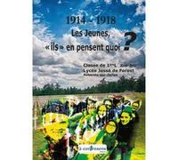 1914-1918, les Jeunes, « ils » en pensent quoi ? 1 L - Lycée De Forest (Auteur)