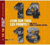 1914-1918 Lyon sur tous les fronts Une ville dans la grande guerre - Collectif - Silvana Editoriale - broché - Anthologie