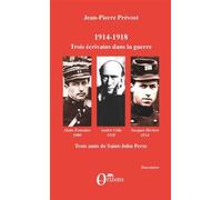 1914-1918, Trois écrivains dans la guerre Alain-Fournier, André Gide, Jacques Rivière - Trois amis de Saint-John Perse - Jean-Pierre Prevost - Orizons - broché - Essai