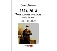 1914-2014 - Trois Guerres Mondiales En Cent Ans