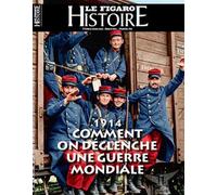 1914, Comment on déclenche une guerre mondiale - Le Figaro Histoire - Le Figaro Eds - broché - Revue