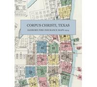 1914 Corpus Christi, Texas Sanborn Fire Insurance Maps and Atlas: A Color Facsimile - 30 Sheets of Block-by-Block Building Detail, with Complete Street and Business Index