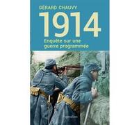 1914, enquête sur une guerre programmée Gérard Chauvy (Auteur)