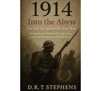 1914: Into the Abyss - The Year that Ignited the Great War: A Comprehensive Study of the Trigger Points and Initial Developments of World War I