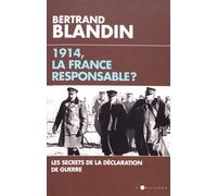 1914, la France responsable ?: Secrets de la déclaration de guerre