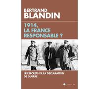 1914, la France responsable ? Secrets de la déclaration de guerre - Bertrand Blandin - L'artilleur - broché - Essai