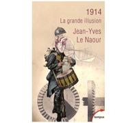 Jean-Yves Le Naour – 1914 : La grande illusion – Poche – Perrin