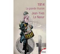 Jean-Yves Le Naour – 1914 : La grande illusion – Poche – Perrin