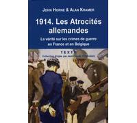 1914 Les atrocités allemandes: La vérité sur les crimes de guerre en France et en Belgique