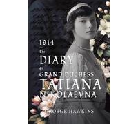 1914 - The Diary of Grand Duchess Tatiana Nikolaevna