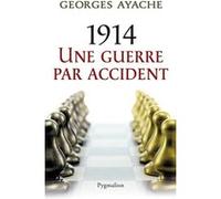 1914 une guerre par accident Georges Ayache (Auteur)