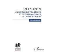 1915-2015. Un siècle de tragédies et de traumatismes au Moyen-Orient - Carole André-Dessornes - L'harmattan - broché - Etude