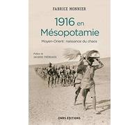1916 en Mésopotamie. Moyen Orient : naissance du chaos
