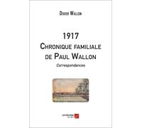 1917 - Chronique Familiale De Paul Wallon - Correspondances
