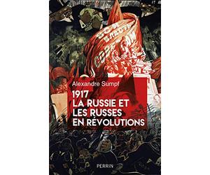 1917. La Russie et les Russes en révolutions