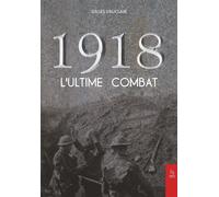 1918 L'ultime combat - Gilles Vauclair - Nouvelles Editions Sutton - broché - Récit