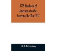 1918 Yearbook Of American Churches Covering The Year 1917