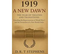 1919: A New Dawn - The Year of Treaties and Transitions: Unveiling the Repercussions of World War I and the Formation of a New World Order