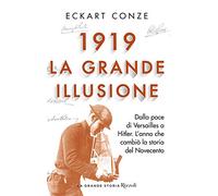 1919. La grande illusione. Dalla pace di Versailles a Hitler. L'anno che cambiò la storia del Novecento