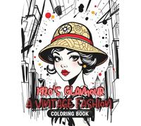 1920’s Glamour: A Vintage Fashion Coloring Book: Step into the Roaring Twenties with 35 Elegant Art Deco-Inspired Fashion Illustrations to Color and Relax