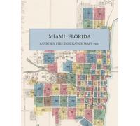 1921 Miami, Florida Sanborn Fire Insurance Atlas: A Complete Color Facsimile with 119 Street-Level Maps of Downtown, Riverside, Buena Vista, Allapattah, Silver Bluff, and the Boom-Era Magic City