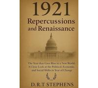 1921: Repercussions and Renaissance - The Year that Gave Rise to a New World: A Close Look at the Political, Economic, and Social Shifts in a Year of Change