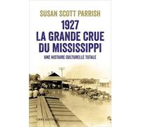 1927, La Grande Crue Du Mississippi - Une Histoire Culturelle Totale