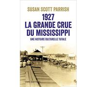 1927, La Grande Crue Du Mississippi - Une Histoire Culturelle Totale