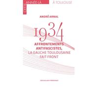 1934 Affrontements antifascistes La Gauche toulousaine fait front - André Arnal - Midi Pyreneennes - broché - Essai