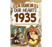 1935 A Year in Our Heart: Celebrating Your Golden Moments: The Year You Were Born, Time Traveling to 1935 What a Year to be Born, Historical Events Through Nostalgic Photographs, Relaxing Activities