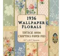 1936 Wallpaper Florals - Vintage 1930s Crafting Paper Pad - 8.5" x 8.5" Squares: 20 Double-Sided Historic Floral Designs with Archival Backings - Ideal for Scrapbooking, Journaling & Ephemera Crafts