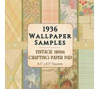 1936 Wallpaper Samples - Vintage 1930s Crafting Paper Pad - 8.5" x 8.5" Squares: 35 Single-Sided Historic Designs from 1936 Wallpaper Catalogs - Ideal for Scrapbooking, Collage & Ephemera Crafts
