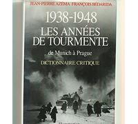 1938-1948 LES ANNEES DE TOURMENTE. De Munich à Prague
