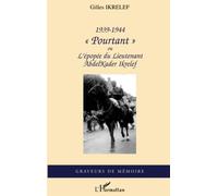 1939-1944 "Pourtant" - Ou l'épopée du Lieutenant AbdelKader Ikrelef - Gilles Ikrelef - L'harmattan - broché - Roman