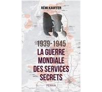 1939-1945 La guerre mondiale des services secrets Rémi Kauffer (Auteur)