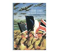 Anthony Kemp, traduit par Pierre-Michel Reyss – 1939-1945 : Le Monde en guerre – Gallimard
