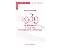 1939, la Retirada, exodes des républicains espagnols - Richard Marin - Midi Pyreneennes - broché - Essai